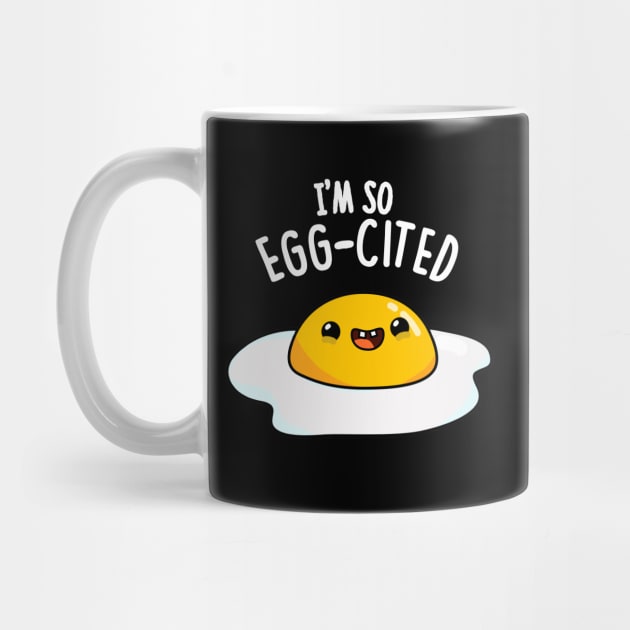 I'm So Eggcited Cute Fried Egg Pun. by punnybone